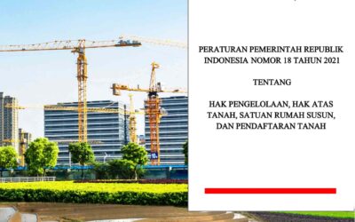 Peraturan Pemerintah Republik Indonesia Nomor 18 Tahun 2021 Tentang Hak Pengelolaan, Hak Atas Tanah, Satuan Rumah Susun, dan Pendaftaran Tanah dalam Satu Naskah