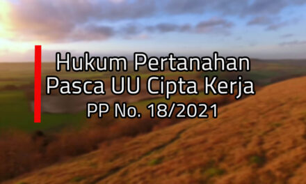 Indonesia Law Firm – Webinar Hukum Pertanahan Pasca UU Cipta Kerja | PP No 18/2021